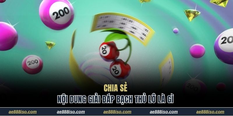 Chia sẻ nội dung giải đáp bạch thủ lô là gì