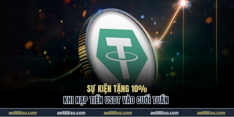 Sự kiện tặng 10% khi nạp tiền USDT vào cuối tuần